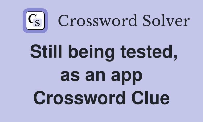 still being tested as an app​